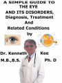 A Simple Guide to the Eye and Its Disorders, Diagnosis, Treatment and Related Conditions