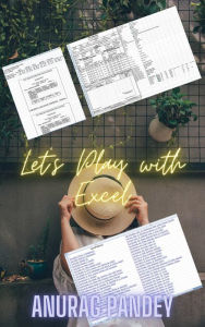 Title: Let's Play with Excel, Author: Anurag Pandey