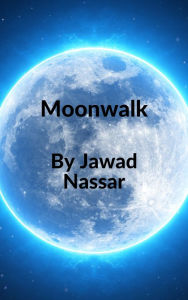 Title: Moonwalk: Book 2 of the Lonely Stupid Idiot Series, Author: Jawad Nassar