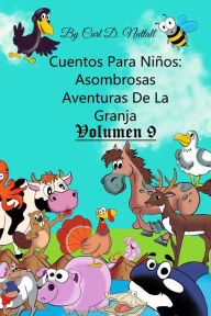 Title: Cuentos Para Niños: Asombrosas Aventuras De La Granja - Vol.9, Author: Carl D. Nuttall