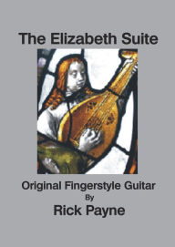 Title: The Elizabeth Suite Original Fingerstyle Guitar, Author: Rick Payne