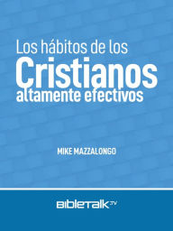 Title: Los hábitos de los cristianos altamente efectivos, Author: Mike Mazzalongo