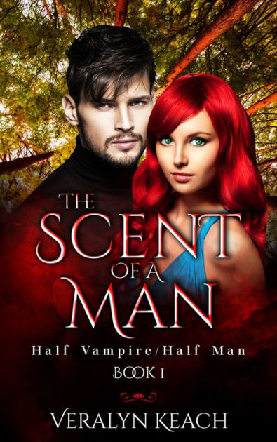 The Scent Of A Man: Half Vampire/Half Man by Veralyn Keach | NOOK Book ...