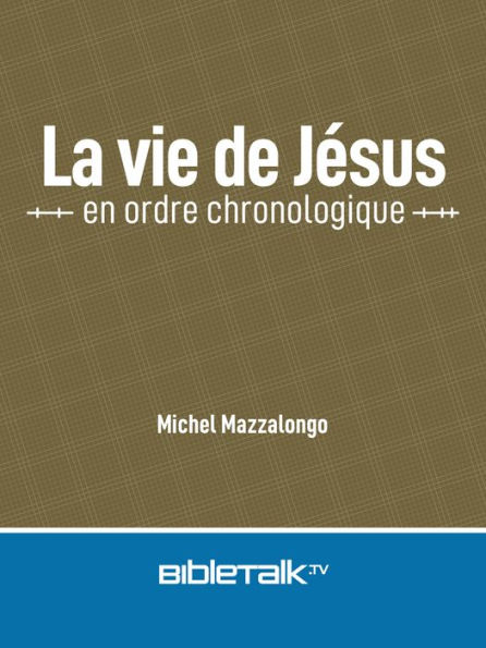 La vie de Jésus en ordre chronologique