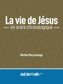 La vie de Jésus en ordre chronologique