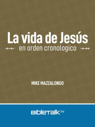 Title: La vida de Jesús en orden cronologico, Author: Mike Mazzalongo