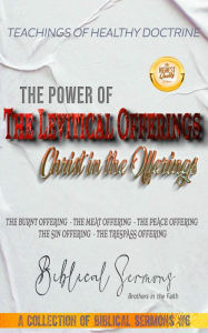 Title: The Power of the Levitical Offerings: Christ in Offerings, Author: Biblical Sermons