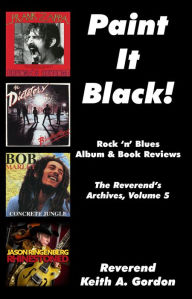 Title: Paint It Black! The Reverend's Archives, Volume 5, Author: Rev. Keith A. Gordon