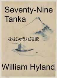 Title: Seventy-Nine Tanka, Author: William C. Hyland