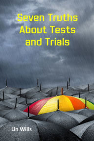 Title: Seven Truths About Tests and Trials, Author: Lin Wills