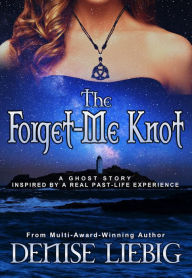Title: The Forget-Me Knot, Author: Denise Liebig