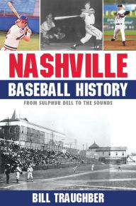 Title: Nashville Baseball History, Author: Bill Traughber
