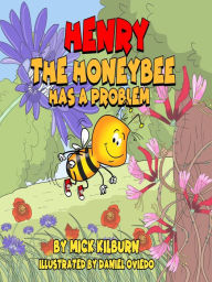 Title: Henry the Honeybee Has a Problem, Author: Mick Kilburn