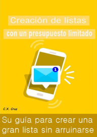 Title: Creación De Listas Con Un Presupuesto Limitado, Author: C.X. Cruz