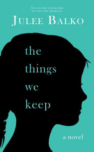 Title: The Things We Keep, Author: Julee Balko