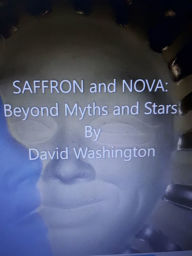 Title: Saffron and Nova: Beyond Myths and Stars, Author: David Washington