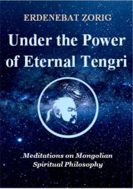 Title: Under the Power of Eternal Tengri, Author: Erdenebat Zorig