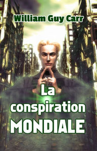 Title: La conspiration mondiale, Author: William Guy Carr