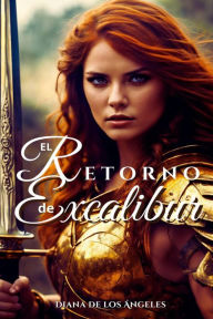 Title: El Retorno de Excalibur, Author: Diana de los Ángeles