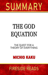 Title: Summary of The God Equation: The Quest for a Theory of Everything by Michio Kaku, Author: Fireside Reads