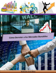 Title: Cómo Derrotar a los Mercados Bursátiles, Author: Rolando José Olivo