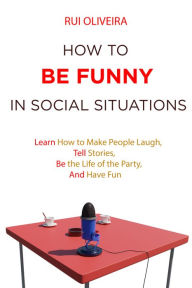 Title: How to be Funny in Social Situations, Author: Rui Oliveira