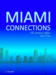 Title: Miami Connections: The Domino Effect. Part Two, Author: C. M. Kent