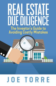 Title: Real Estate Due Diligence: The Investor's Guide to Avoiding Costly Mistakes, Author: Joe Torre