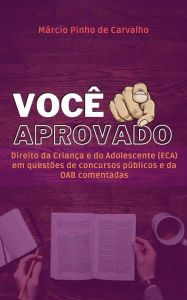 Title: Você Aprovado - Direito da Criança e do Adolescente (ECA) em questões de concursos públicos e da OAB comentadas, Author: Márcio Carvalho Sr