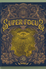 Title: Super Focus, Author: Rob Tuytel