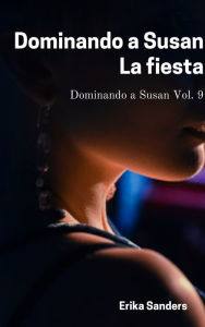 Title: Dominando a Susan. La fiesta, Author: Erika Sanders