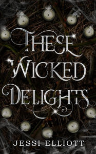 Title: These Wicked Delights, Author: Jessi Elliott