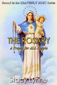 Title: The Rosary A Prayer for ALL People (Heavenly Host, #2), Author: Stacy Lynne