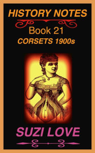 Title: Corsets 1900s History Notes Book 21, Author: Suzi Love