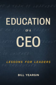 Title: Education of a CEO: Lessons for Leaders, Author: Bill Yeargin