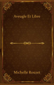 Title: Aveugle et libre, Author: Michelle Rouzet