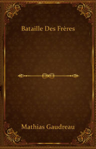 Title: Bataille des Frères, Author: Mathias Gaudreau