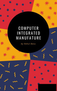 Title: Computer Integrated Manufature, Author: Rahul Basu