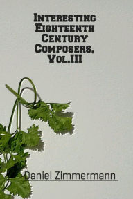 Title: Interesting Eighteenth Century Composers, Vol. III, Author: Daniel Zimmermann