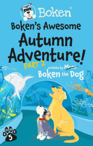 Title: Boken's Awesome Autumn Adventure! Part 2, Author: Boken The Dog