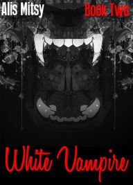 Title: White Vampire: Book Two, Author: Alis Mitsy