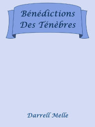 Title: Benedictions Des Tenebres, Author: Darrell Melle