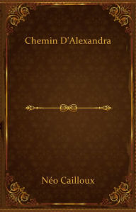 Title: Chemin d'Alexandra, Author: Néo Cailloux