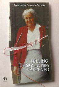 Title: Telling Things as They Happened, Author: Evangelina Corona Cadena