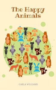 Title: The Happy Animals, Author: Carla Williams