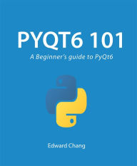 Title: Pyqt6 101: A Beginner's Guide to PyQt6, Author: Edward Chang
