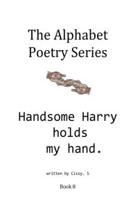 Title: Handsome Harry Holds My Hand, Author: Cissy. S