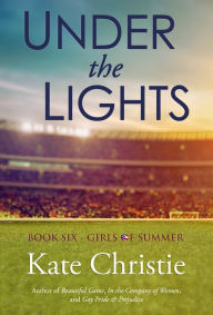 Title: Under the Lights: Book Six of Girls of Summer, Author: Kate Christie