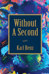 Title: Without A Second, Author: Karl Renz