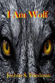 Title: I Am Wolf, Author: Joshua S. Friedman